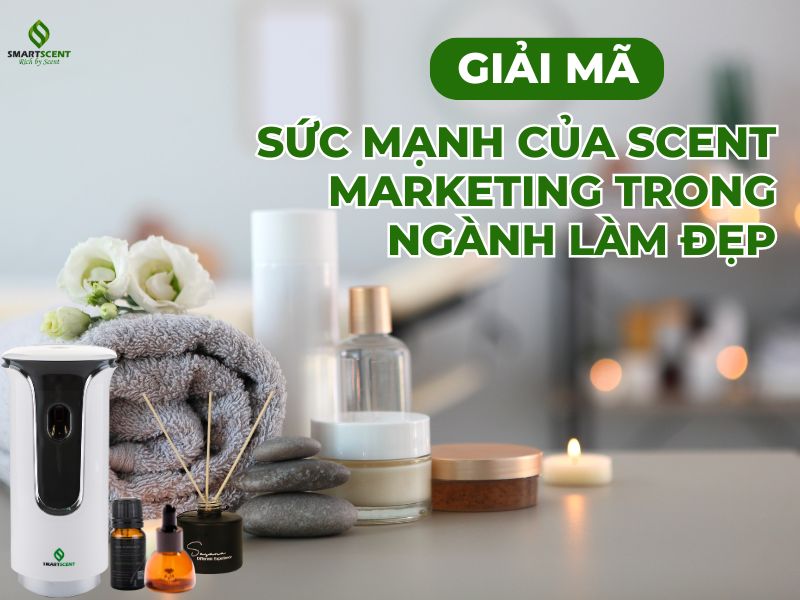 Sức mạnh của Scent Marketing trong ngành làm đẹp