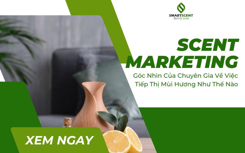 Góc nhìn của chuyên gia về tiếp thị mùi hương trong thời đại 4.0