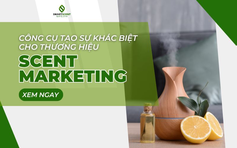 Scent Marketing, công cụ tạo sự khác biệt cho thương hiệu