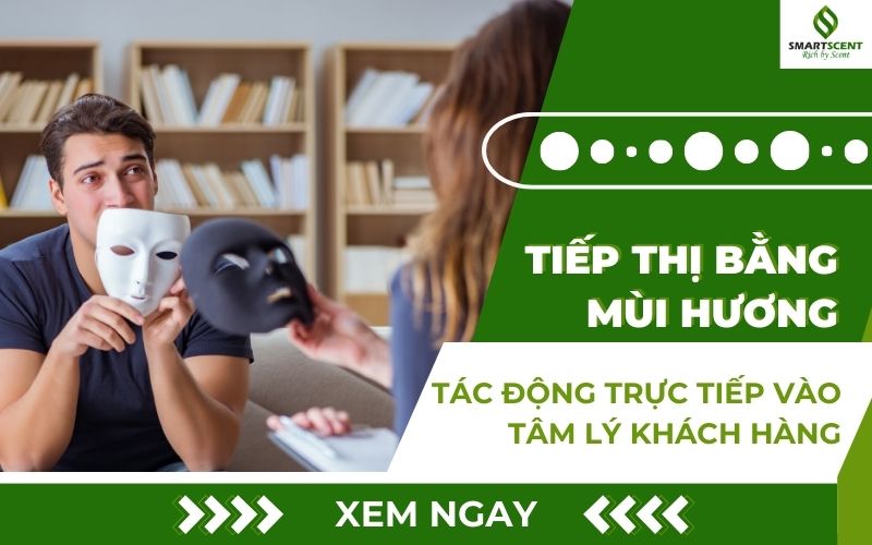 Tiếp thị bằng mùi hương tác động tới tâm lý khách hàng