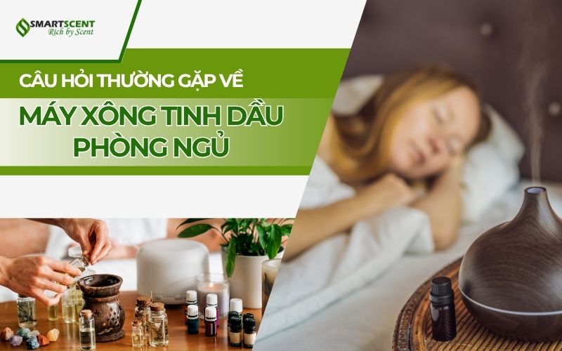 cau-hoi-thuong-gap-ve-may-xong-tinh-dau-phong-ngu