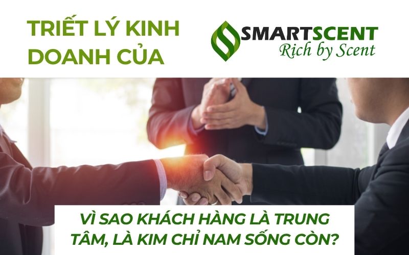 triet-ly-kinh-doanh-cua-smart-scent-vi-sao-khach-hang-la-trung-tam