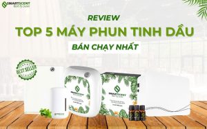 top-5-may-phun-tinh-dau-ban-chay-nhat-smartscent