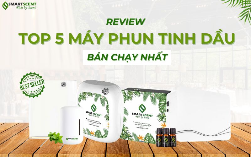 top-5-may-phun-tinh-dau-ban-chay-nhat-smartscent