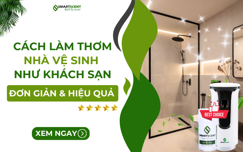 cach-lam-thom-nha-ve-sinh-nhu-khach-san